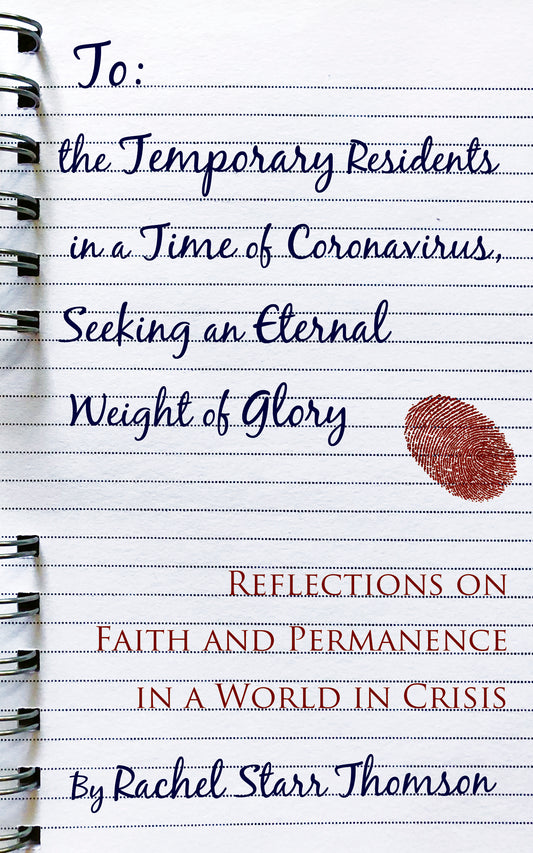 To the Temporary Residents in a Time of Coronavirus, Seeking an Eternal Weight of Glory: Reflections on Faith and Permanence in a World of Crisis [PAPERBACK]